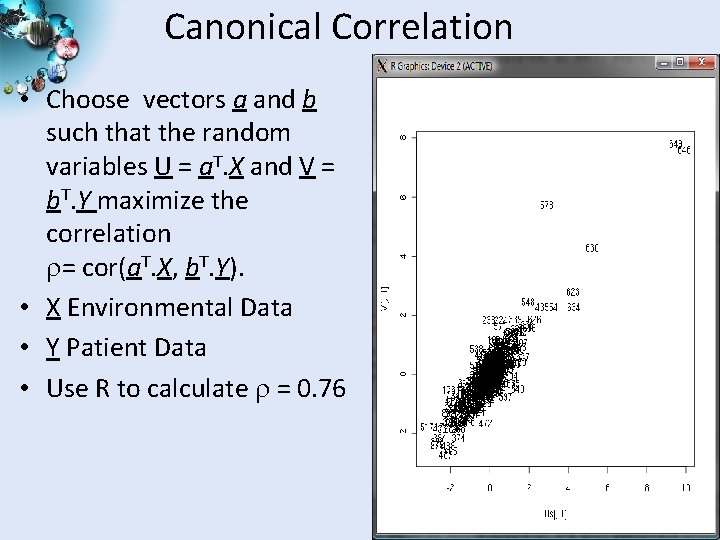 Canonical Correlation • Choose vectors a and b such that the random variables U