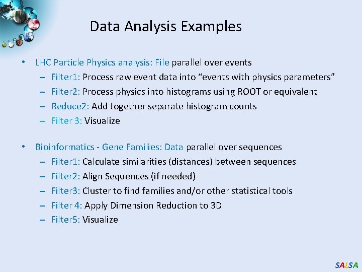 Data Analysis Examples • LHC Particle Physics analysis: File parallel over events – Filter