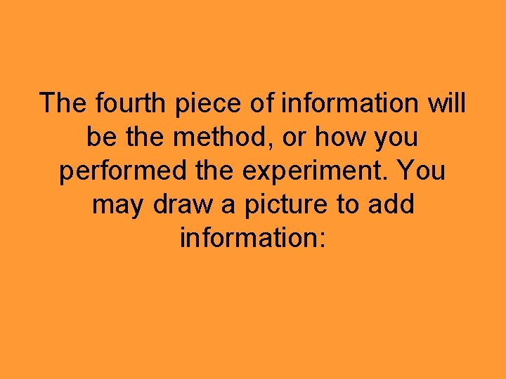 The fourth piece of information will be the method, or how you performed the