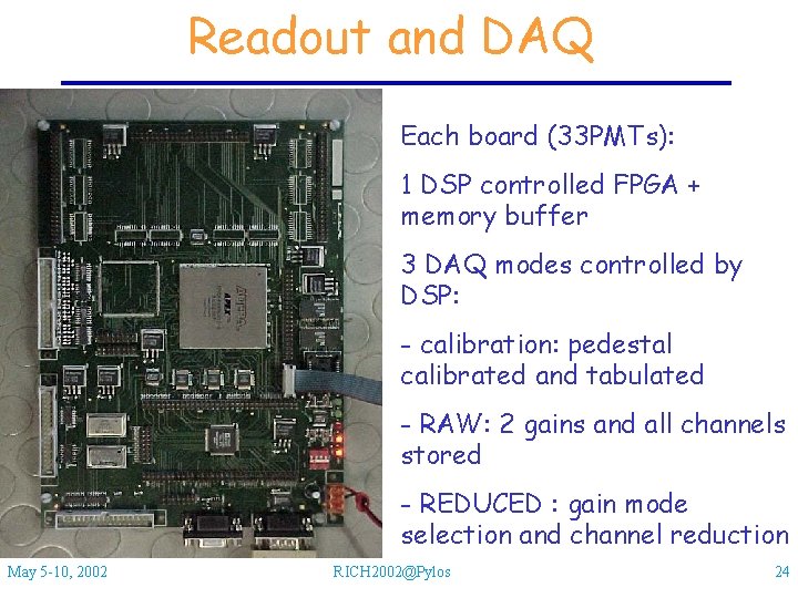 Readout and DAQ Each board (33 PMTs): 1 DSP controlled FPGA + memory buffer