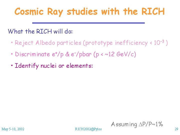 Cosmic Ray studies with the RICH What the RICH will do: • Reject Albedo