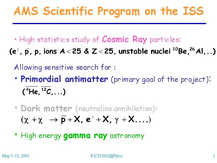 AMS Scientific Program on the ISS • High statistics study of Cosmic Ray particles: