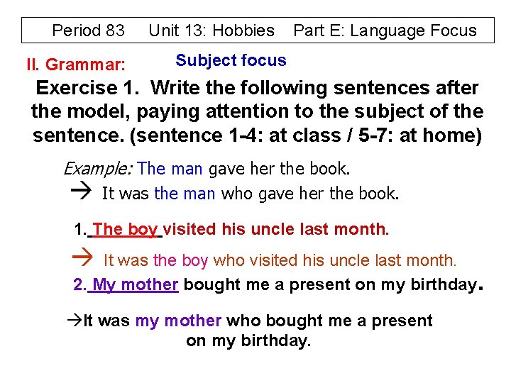 Period 83 II. Grammar: Unit 13: Hobbies Part E: Language Focus Subject focus Exercise