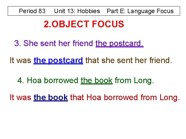 Period 83 Unit 13: Hobbies Part E: Language Focus 2. OBJECT FOCUS 3. She