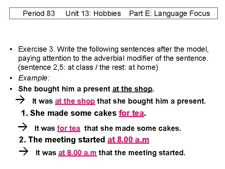 Period 83 Unit 13: Hobbies Part E: Language Focus • Exercise 3. Write the