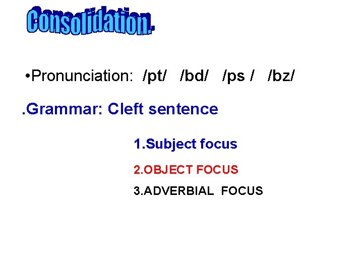  • Pronunciation: /pt/ /bd/ /ps / /bz/. Grammar: Cleft sentence 1. Subject focus