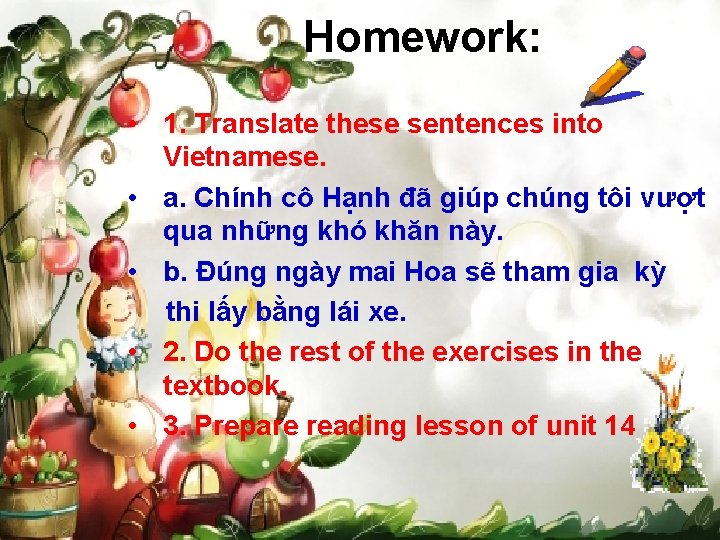 Homework: • 1. Translate these sentences into Vietnamese. • a. Chính cô Hạnh đã