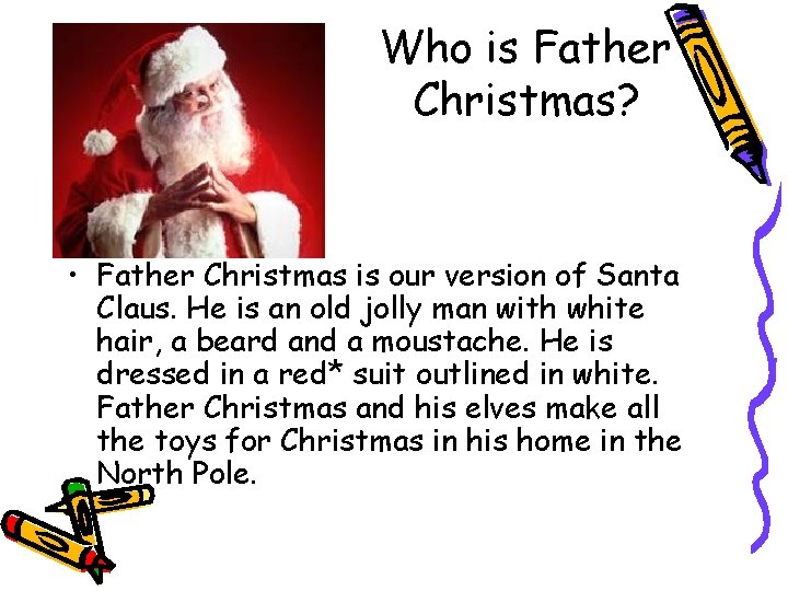 Who is Father Christmas? • Father Christmas is our version of Santa Claus. He