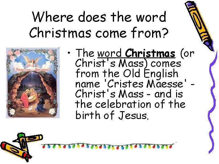 Where does the word Christmas come from? • The word Christmas (or Christ's Mass)