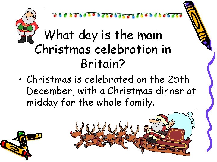 What day is the main Christmas celebration in Britain? • Christmas is celebrated on