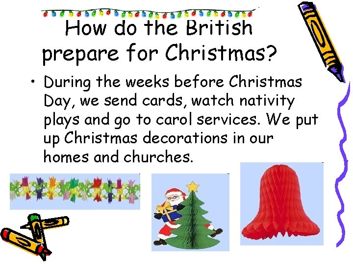 How do the British prepare for Christmas? • During the weeks before Christmas Day,