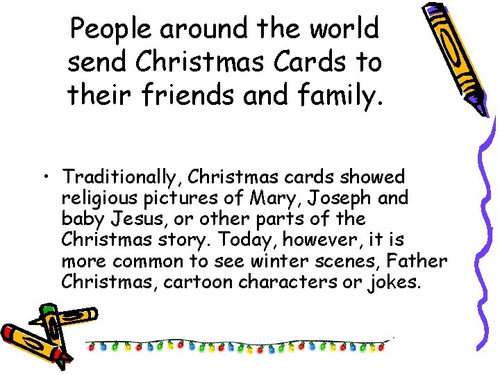 People around the world send Christmas Cards to their friends and family. • Traditionally,
