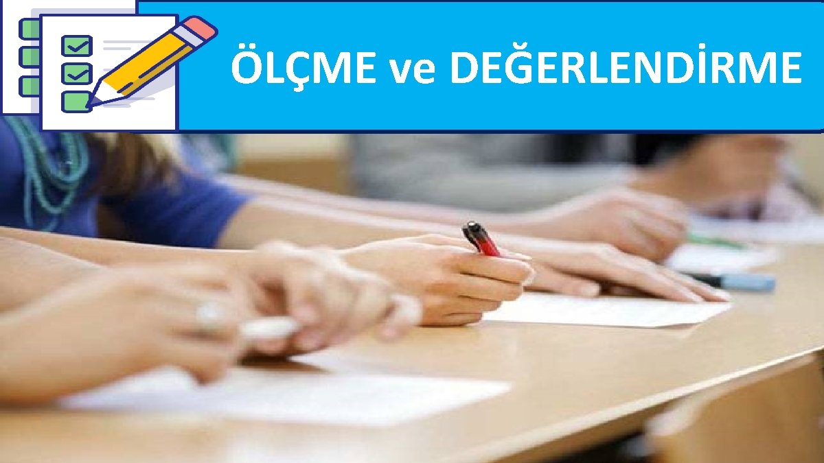 ÖLÇME ve DEĞERLENDİRME ÖLÇME ve DEĞERLENDİRME