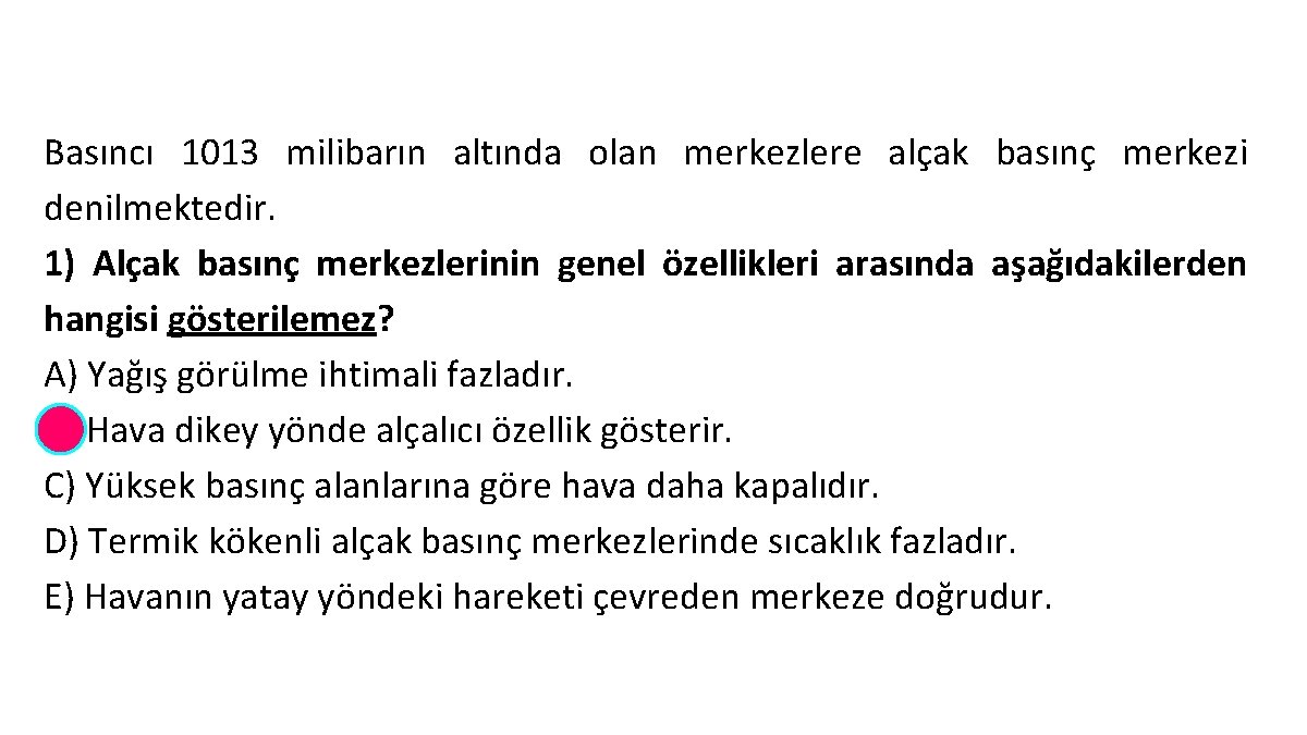 Basıncı 1013 milibarın altında olan merkezlere alçak basınç merkezi denilmektedir. 1) Alçak basınç merkezlerinin