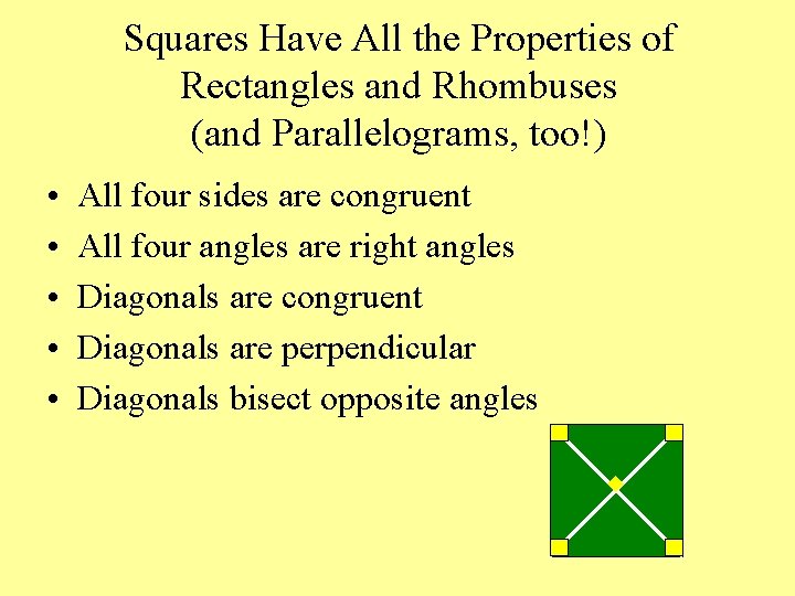 Squares Have All the Properties of Rectangles and Rhombuses (and Parallelograms, too!) • •