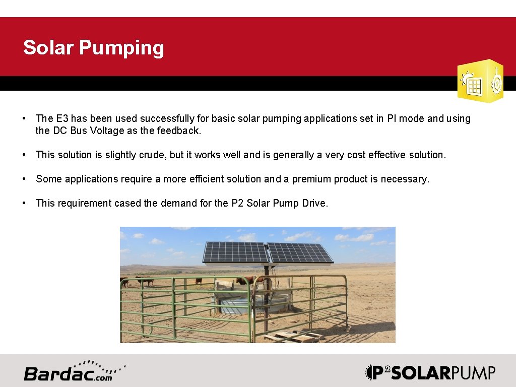 Solar Pumping • The E 3 has been used successfully for basic solar pumping