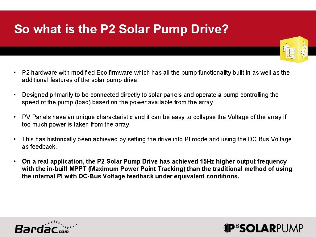 So what is the P 2 Solar Pump Drive? • P 2 hardware with
