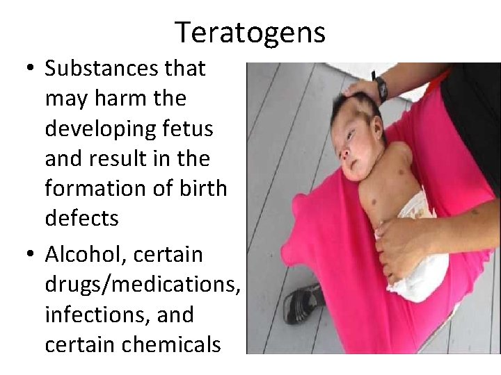 Teratogens • Substances that may harm the developing fetus and result in the formation