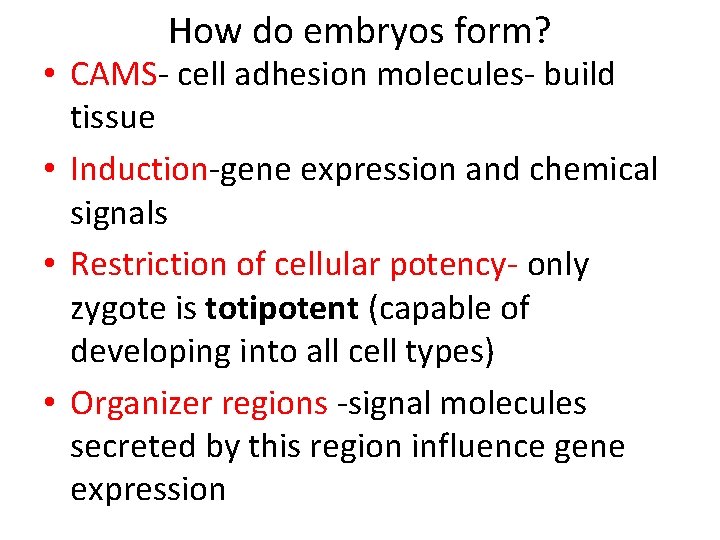 How do embryos form? • CAMS- cell adhesion molecules- build tissue • Induction-gene expression