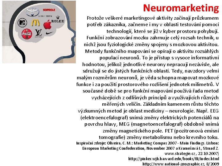 Neuromarketing Protože veškeré marketingové aktivity začínají průzkumem potřeb zákazníka, začneme i my v oblasti