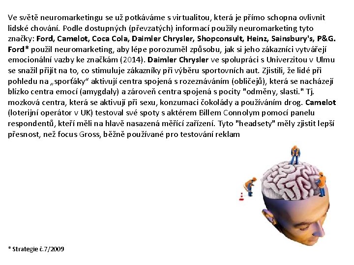 Ve světě neuromarketingu se už potkáváme s virtualitou, která je přímo schopna ovlivnit lidské