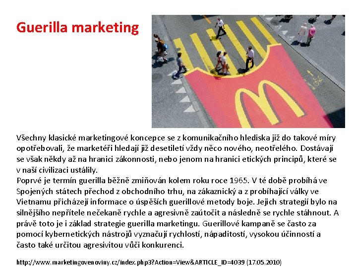 Guerilla marketing Všechny klasické marketingové koncepce se z komunikačního hlediska již do takové míry