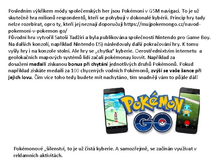 Posledním výkřikem módy společenských her jsou Pokémoni v GSM navigaci. To je už skutečně