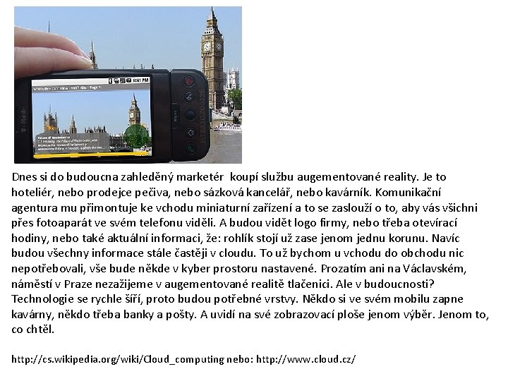 Dnes si do budoucna zahleděný marketér koupí službu augementované reality. Je to hoteliér, nebo