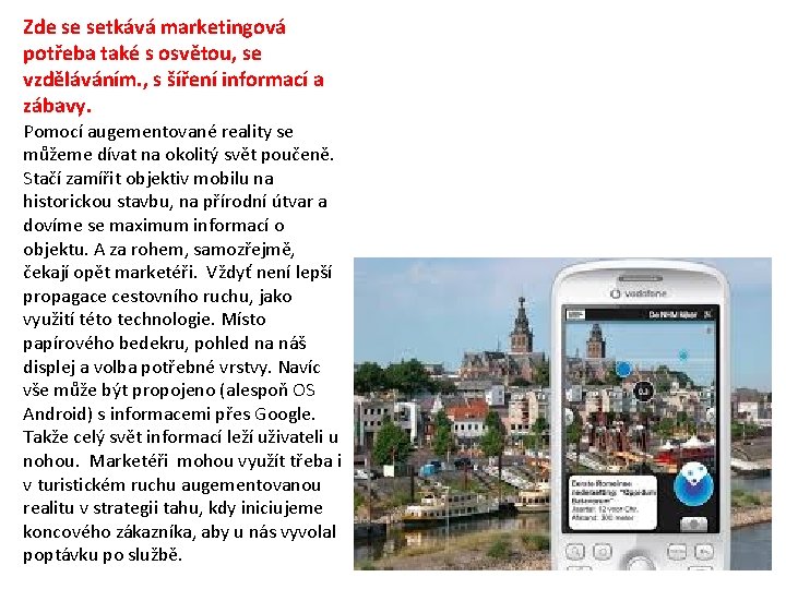 Zde se setkává marketingová potřeba také s osvětou, se vzděláváním. , s šíření informací