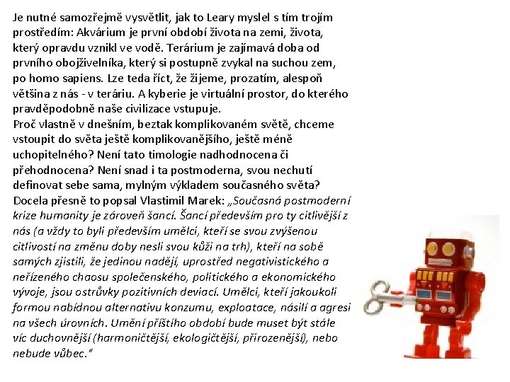Je nutné samozřejmě vysvětlit, jak to Leary myslel s tím trojím prostředím: Akvárium je