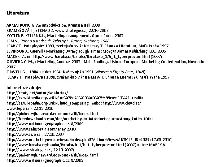 Literatura ARMATRONG G. An introdukction. Prentice Hall 2000 KRAMEŠOVÁ I. , STRNAD Z. www.