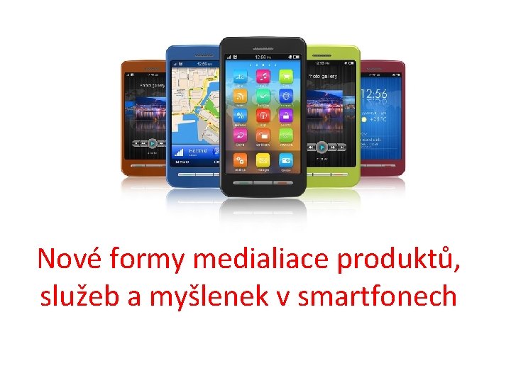 Nové formy medialiace produktů, služeb a myšlenek v smartfonech 