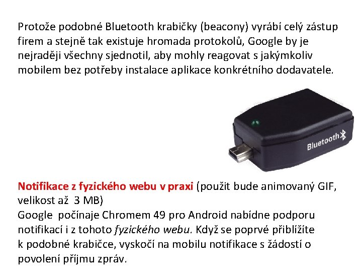 Protože podobné Bluetooth krabičky (beacony) vyrábí celý zástup firem a stejně tak existuje hromada