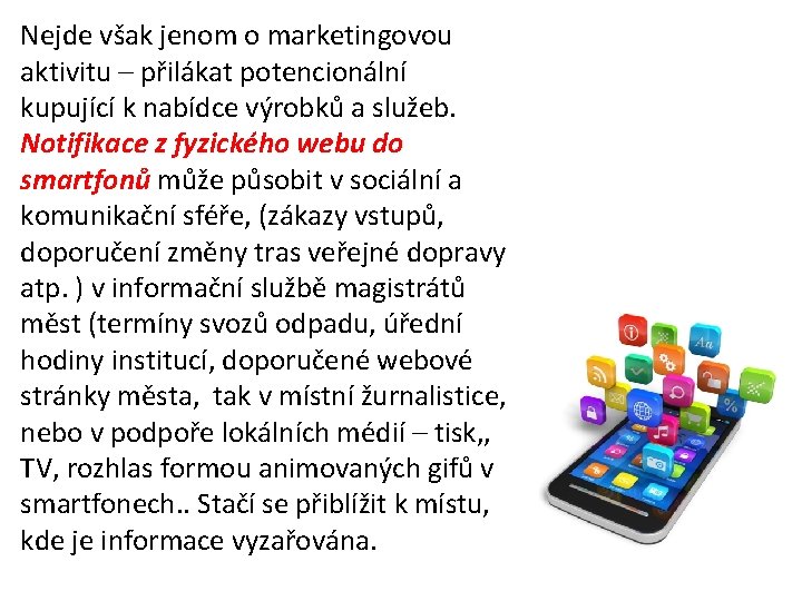 Nejde však jenom o marketingovou aktivitu – přilákat potencionální kupující k nabídce výrobků a