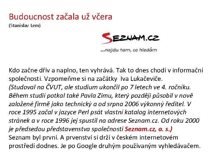 Budoucnost začala už včera (Stanislav Lem) Kdo začne dřív a naplno, ten vyhrává. Tak