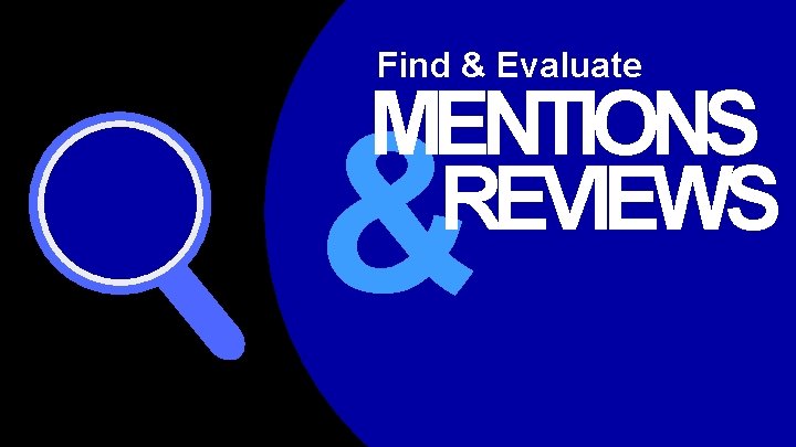 Find & Evaluate MENTIONS REVIEWS & 