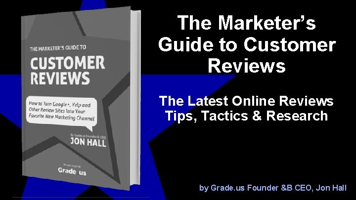 The Marketer’s Guide to Customer Reviews The Latest Online Reviews Tips, Tactics & Research