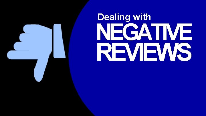 Dealing with NEGATIVE REVIEWS 