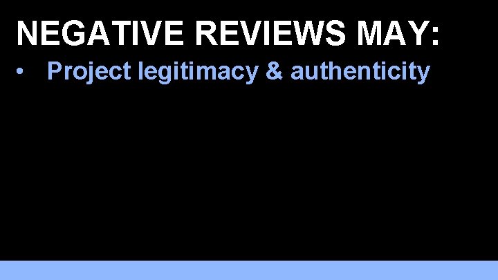 NEGATIVE REVIEWS MAY: • Project legitimacy & authenticity • Correct issues that need correcting