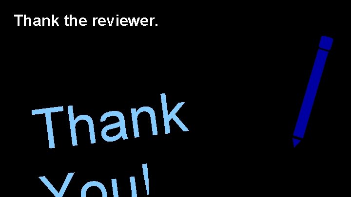 Thank the reviewer. k n a h T 