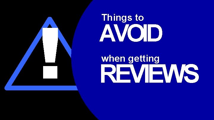 ! Things to AVOID when getting REVIEWS 