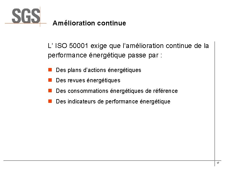 Amélioration continue L’ ISO 50001 exige que l’amélioration continue de la performance énergétique passe