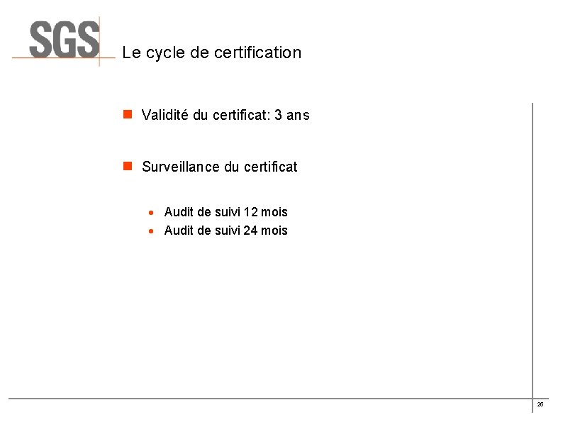 Le cycle de certification n Validité du certificat: 3 ans n Surveillance du certificat