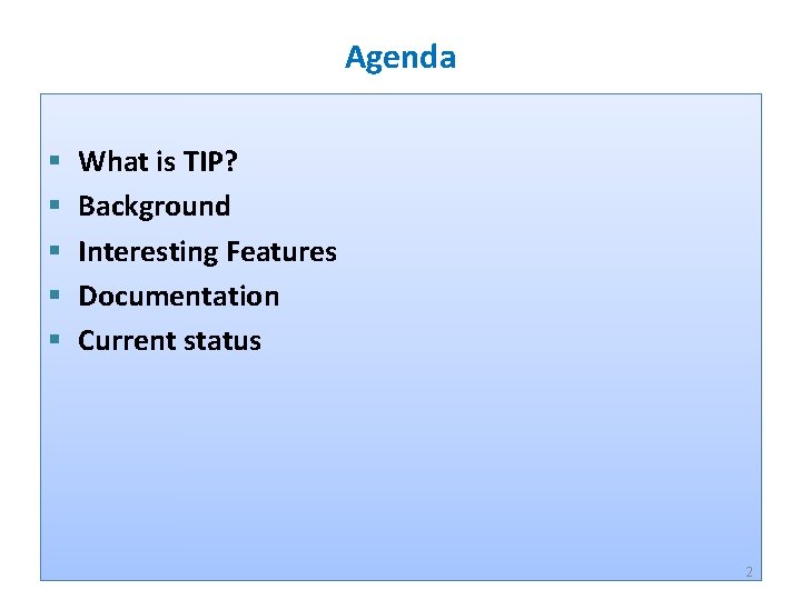 Agenda § § § What is TIP? Background Interesting Features Documentation Current status 2