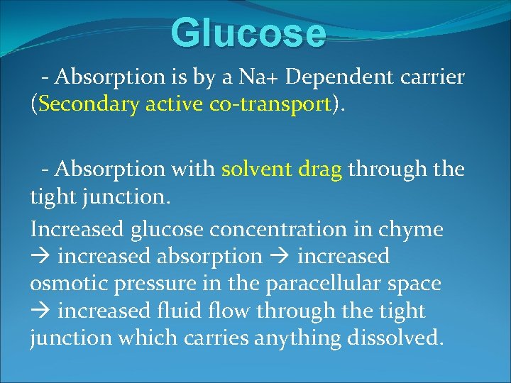 Glucose - Absorption is by a Na+ Dependent carrier (Secondary active co-transport). - Absorption