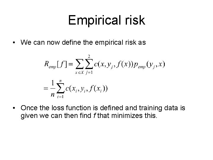 Empirical risk • We can now define the empirical risk as • Once the