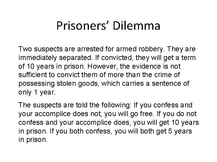 Prisoners’ Dilemma Two suspects are arrested for armed robbery. They are immediately separated. If