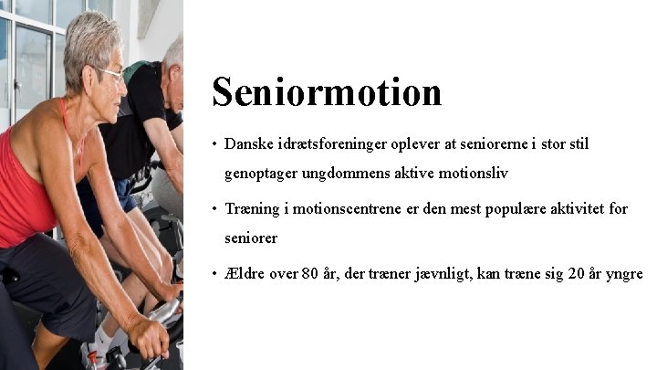 Seniormotion • Danske idrætsforeninger oplever at seniorerne i stor stil genoptager ungdommens aktive motionsliv