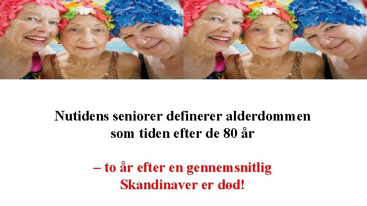 Nutidens seniorer definerer alderdommen som tiden efter de 80 år – to år efter