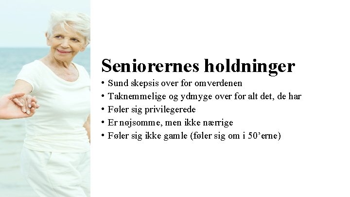 Seniorernes holdninger • • • Sund skepsis over for omverdenen Taknemmelige og ydmyge over